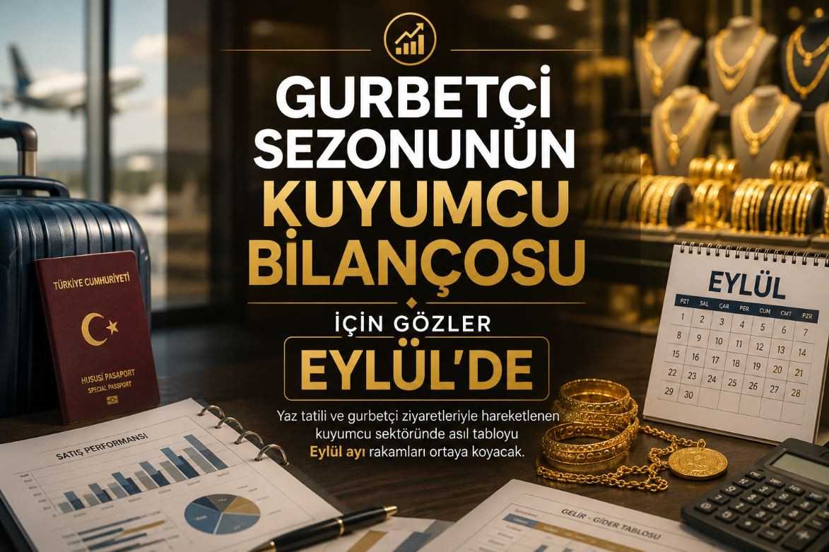 Gurbetçi sezonunun kuyumcu bilançosu için gözler Eylül'de