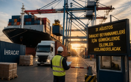31 Ağustos ihracat beyannameleri için gümrüklerde işlemler hızlandırılacak
